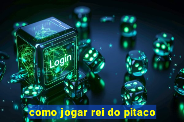 como jogar rei do pitaco